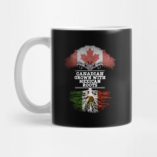 Canadian Grown With Mexican Roots - Gift for Mexican With Roots From Mexico Mug